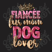 Fiancée Fur Mom Dog Lover T-shirt | Artistshot