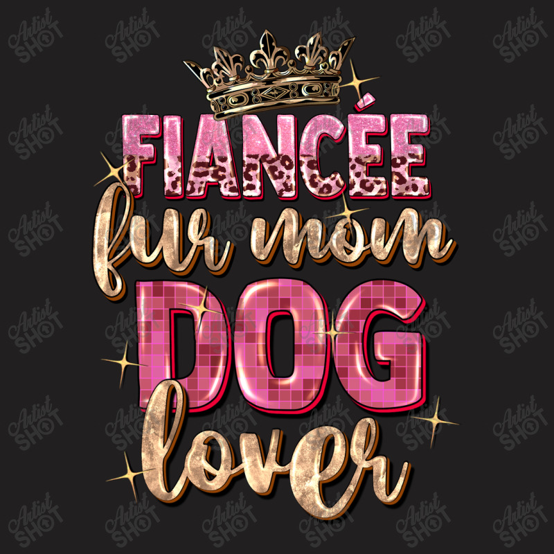 Fiancée Fur Mom Dog Lover T-shirt | Artistshot