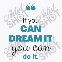 If You Can Dream You Can Do It T-shirt | Artistshot