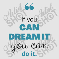 If You Can Dream You Can Do It Exclusive T-shirt | Artistshot