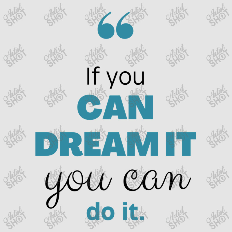 If You Can Dream You Can Do It Exclusive T-shirt | Artistshot