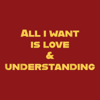 All I Want Is Love & Understanding T Shirt Foam Trucker Hat | Artistshot