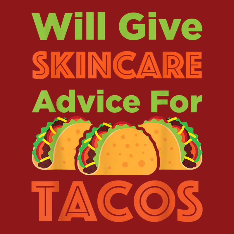 Will Give Skincare Advice For Tacos Aesthetician Esthetician T Shirt Foam Trucker Hat | Artistshot