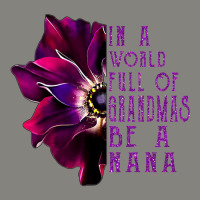 In A World Full Of Grandmas Be A Nana Anemone Mothers Day Dyed Cap | Artistshot