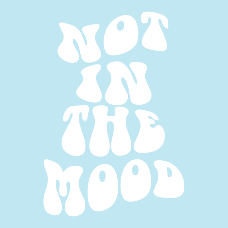 Not In The Mood , Emotion Mood Aesthetic Trend Pullover Hoodie Urban Heavy T-shirt | Artistshot