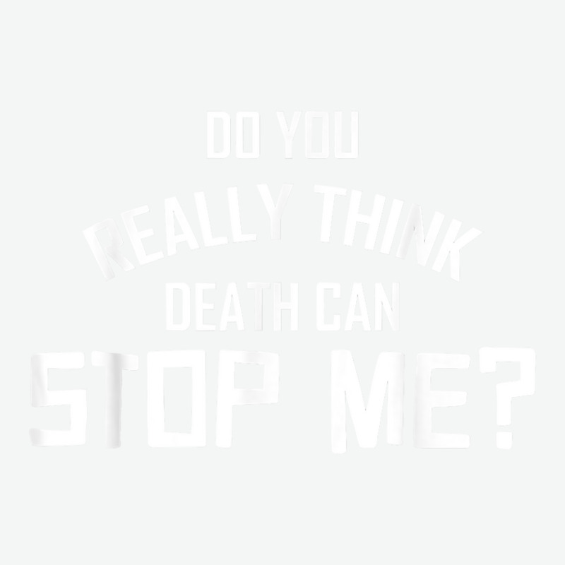 Do You Really Think Death Can Stop Me  Apparel T Shirt Urban Heavy T-shirt | Artistshot