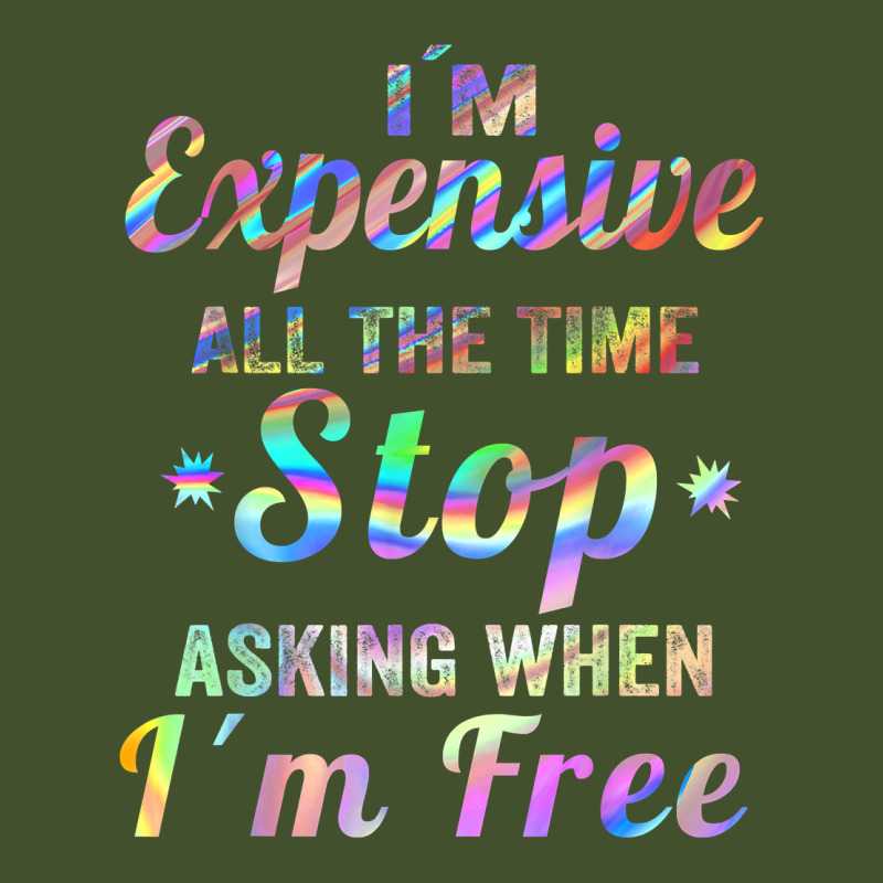 I'm Expensive All The Time Stop Asking When Im Free Apparel T Shirt Sun Shade Cap | Artistshot