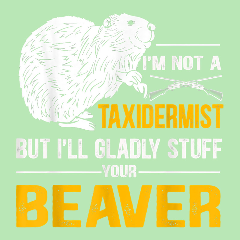 I'm Not A Taxidermist Hunting Beaver Riffle Hunter Hungting T Shirt Dyed Cap by rierauigentrythe | Artistshot