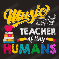 Music Teacher Of Tiny Humans Back To School Music Director Tank Top | Artistshot