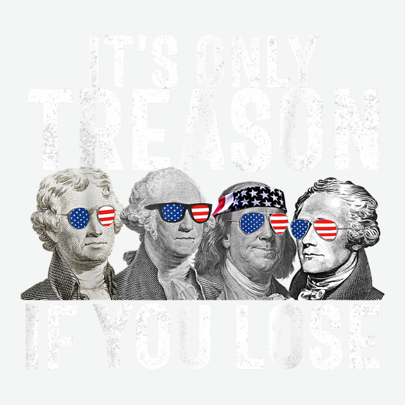 It's Only Treason If You Lose Founding Fathers 4th Of July T Shirt Urban Heavy T-shirt | Artistshot