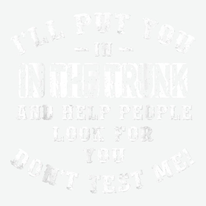 I’ll Put You In The Trunk And Help People Look For You Don’t T Shi Urban Heavy T-shirt by cm-arts | Artistshot