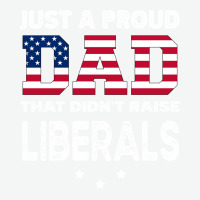 Just A Proud Dad That Didn't Raise Liberals Long Sleeve T Shirt Urban Heavy T-shirt | Artistshot