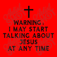 Warning I May Start Talking About Jesus At Any Time T Shirt Bomber Jacket | Artistshot