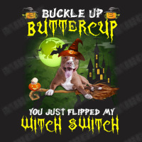 Pitbull Buckle Up Buttercup You Just Flipped My Witch Switch T-shirt | Artistshot