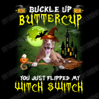 Pitbull Buckle Up Buttercup You Just Flipped My Witch Switch Zipper Hoodie | Artistshot