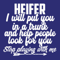 Heifer I Will Put You In A Trunk Stop Playing With Me Funny Pullover H Snapback Trucker Cap | Artistshot