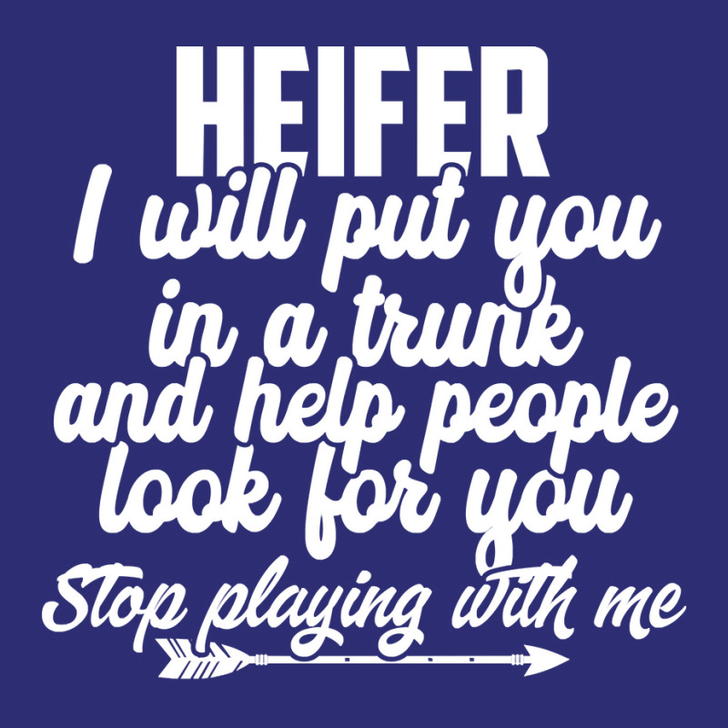 Heifer I Will Put You In A Trunk Stop Playing With Me Funny Pullover H Snapback Trucker Cap by agueron | Artistshot