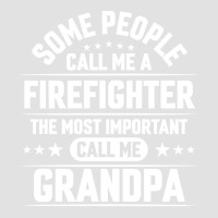 Firefighter Grandpa T  Shirt Some People Call Me Firefighter But The M Foam Trucker Hat | Artistshot