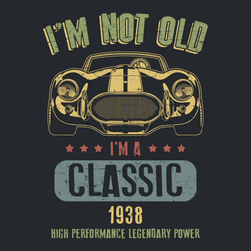 Im Not Old Im A Classic Born 1938 T Shirt Crewneck Sweatshirt | Artistshot