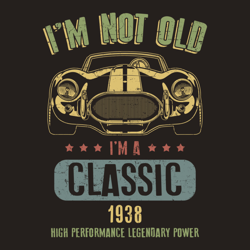 Im Not Old Im A Classic Born 1938 T Shirt Tank Top | Artistshot