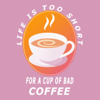 Coffee Design T  Shirt Life Is Too Short For A Cup Of Bad Coffee T  Sh Tie Dyed Bucket Hat | Artistshot