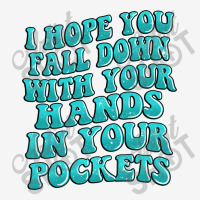 I Hope You Fall Down With Your Hands In Your Pocke Camper Cup | Artistshot