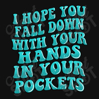 I Hope You Fall Down With Your Hands In Your Pocke Metal Print Vertical | Artistshot