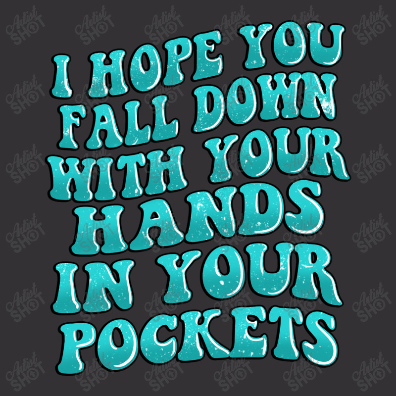 I Hope You Fall Down With Your Hands In Your Pocke Vintage Hoodie | Artistshot