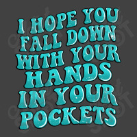 I Hope You Fall Down With Your Hands In Your Pocke Vintage T-shirt | Artistshot