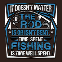 Fishing It Doesnt Matter If The Rod Is Or Isnt Bent Time Spet Fishing  Foam Trucker Hat | Artistshot