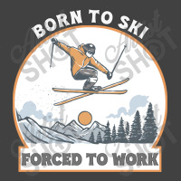 Born To Ski Forced To Work - Skier Skiing Winter Vintage T-shirt | Artistshot