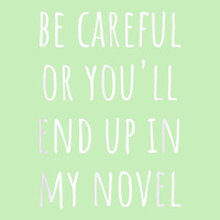 Funny Author Be Careful Or You'll End Up In My Novel Urban Heavy T-shirt | Artistshot