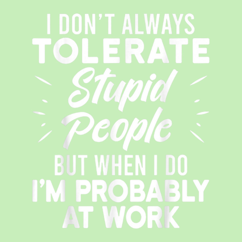 I Don't Always Tolerate Stupid People When I Do I'm At Work Urban Heavy T-shirt by Market | Artistshot