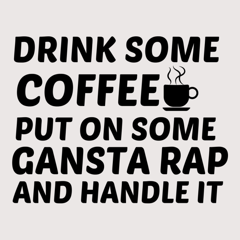 Drink Some Coffee Gansta Rap Handle It Pocket T-shirt | Artistshot