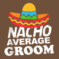 Nacho Average Groom Funny Bachelor Party Groom For Fans Leatherette Tumbler | Artistshot