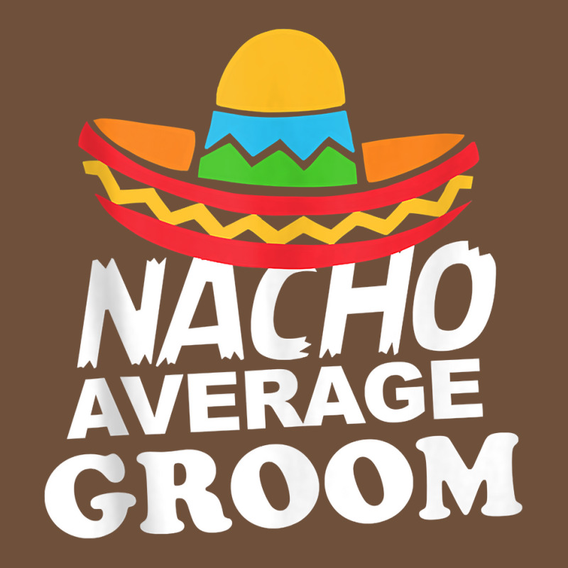 Nacho Average Groom Funny Bachelor Party Groom For Fans Leatherette Tumbler | Artistshot