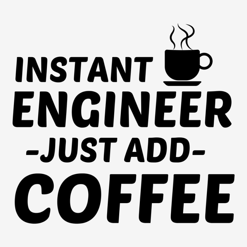 Engineer Instant Just Add Coffee Classic T-shirt by Perfect Designers | Artistshot