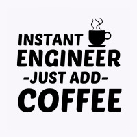 Engineer Instant Just Add Coffee Tank Top | Artistshot