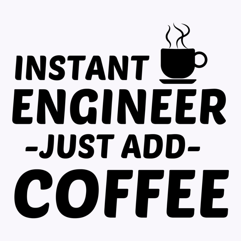 Engineer Instant Just Add Coffee Tank Top by Perfect Designers | Artistshot