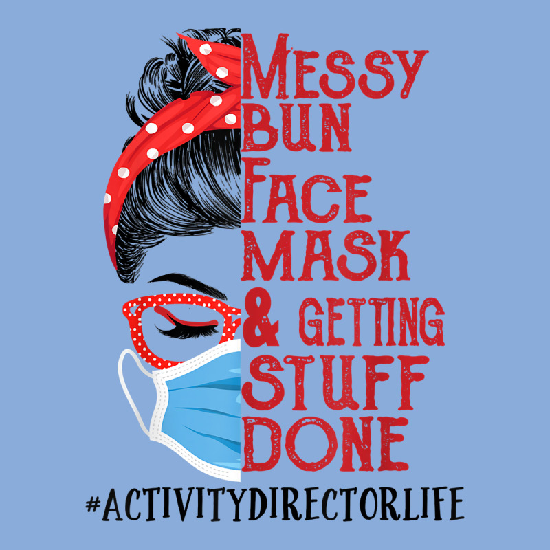 Messy Bun Face Mask Getting Stuff Done Activity Director T Shirt Tie Dyed Bucket Hat by men.adam | Artistshot