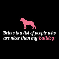 Below Is List Of People Who Are Nicer Than My Bulldog Lightweight Hoodie | Artistshot