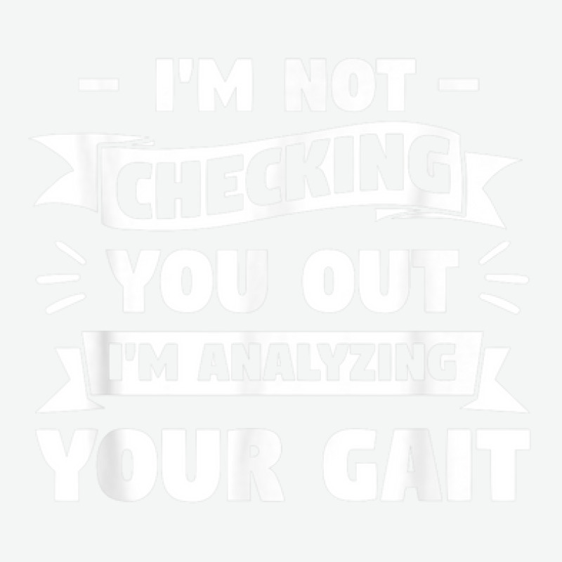 I'm Not Checking You Out I'm Analyzing Your Gait Therapist Urban Heavy T-shirt by Prismatic | Artistshot