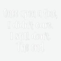 Once Upon A Time I Didnt Care I Still Dont The End Urban Pullover Hoodie | Artistshot