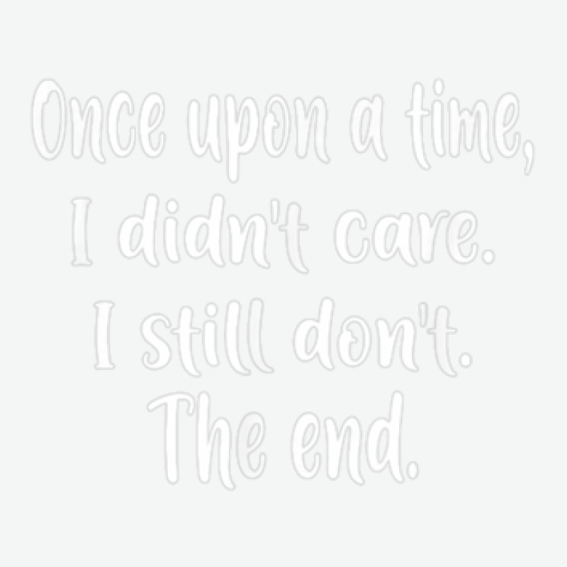 Once Upon A Time I Didnt Care I Still Dont The End Urban Pullover Hoodie | Artistshot