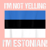 I'm Not Yelling I'm Estonian Country Flag Estonia Culture T Shirt Urban Pullover Hoodie | Artistshot