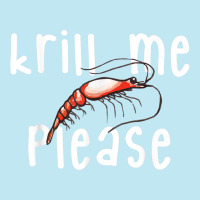 Krill Me Please Krill Oil Pun Shirt, Funny Shrimp Crustacean Urban Pullover Hoodie | Artistshot