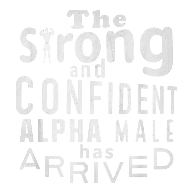 Strong And Confident Alpha Male Has Arrived, Funny Guy T Shirt Bomber Jacket | Artistshot