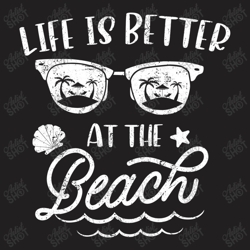 Life Is Better At The Beach T-shirt | Artistshot