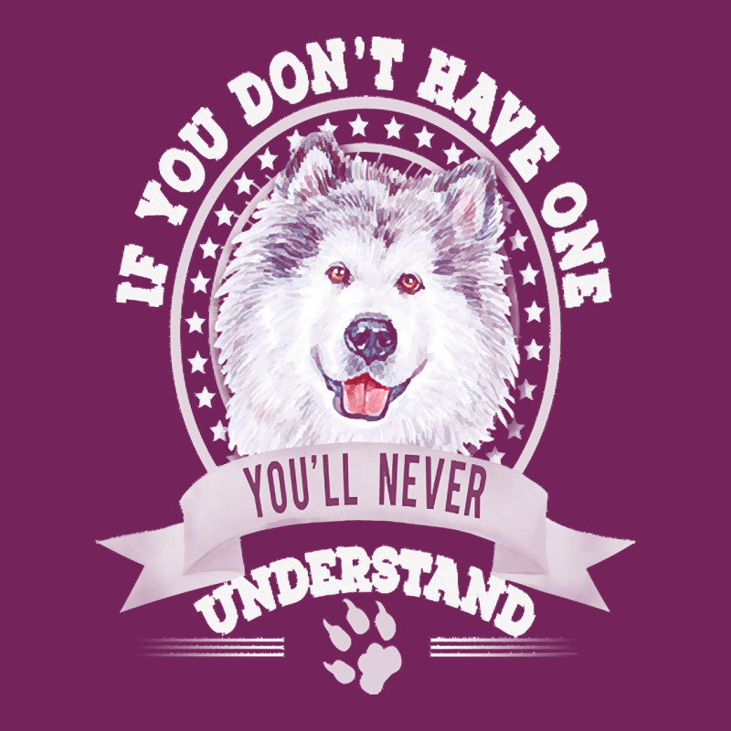 Alaskan Malamute Lover T  Shirt If You Don't Have One You'll Never Und Tie Dyed Bucket Hat | Artistshot