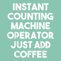 Instant Counting Machine Operator Just Add Coffee T Shirt Snapback Trucker Cap | Artistshot